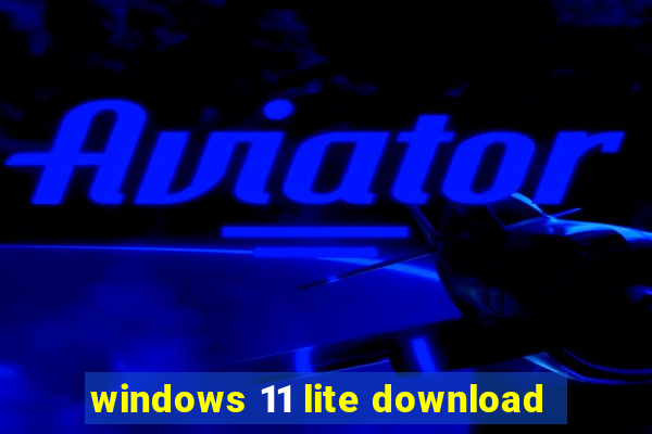 windows 11 lite download